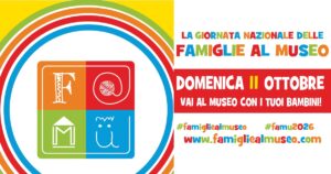 F@Mu 2026 – Giornata nazionale delle Famiglie al Museo, domenica 11 ottobre